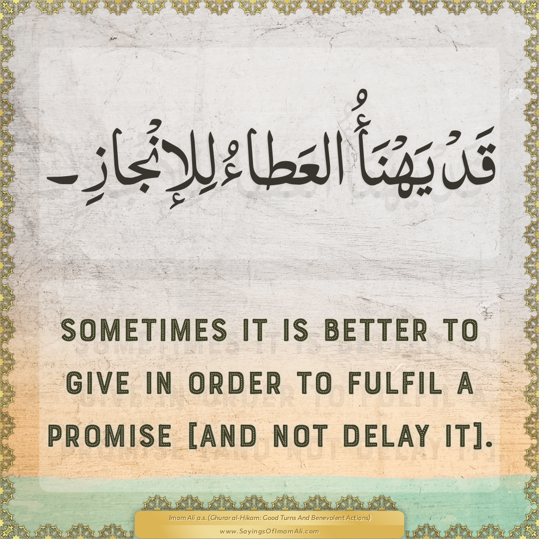 Sometimes it is better to give in order to fulfil a promise [and not delay...